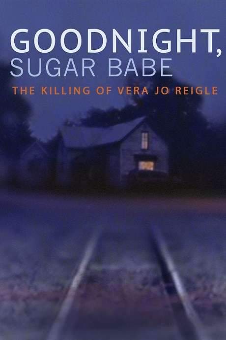 Goodnight, Sugar Babe: The Killing of Vera Jo Reigle